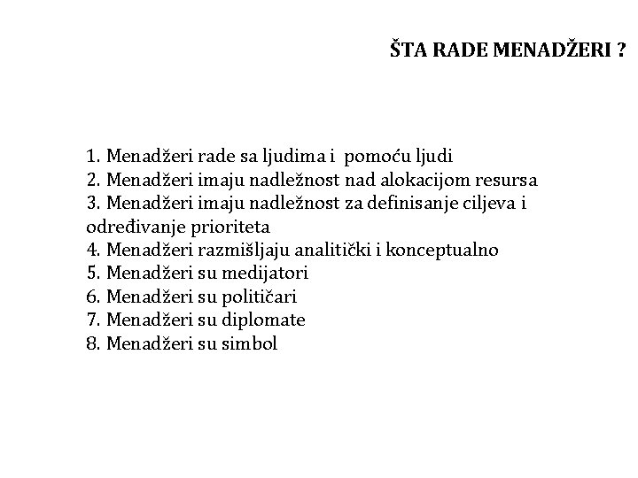 ŠTA RADE MENADŽERI ? 1. Menadžeri rade sa ljudima i pomoću ljudi 2. Menadžeri