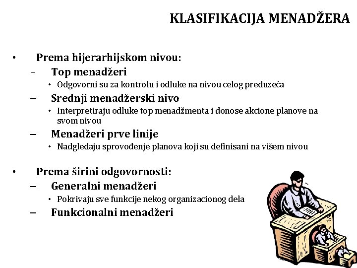 KLASIFIKACIJA MENADŽERA • Prema hijerarhijskom nivou: – Top menadžeri • Odgovorni su za kontrolu