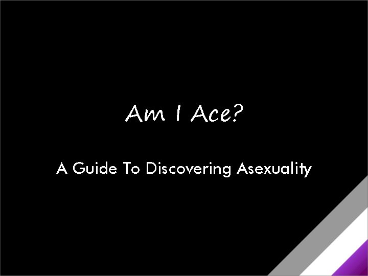 Am I Ace? A Guide To Discovering Asexuality 