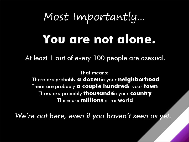 Most Importantly… You are not alone. At least 1 out of every 100 people