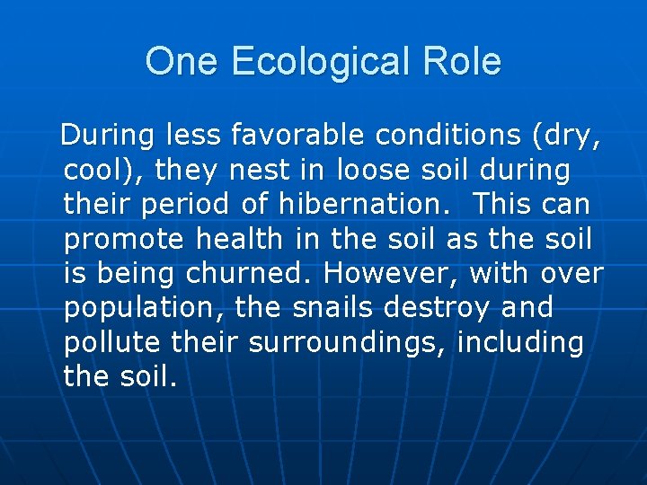 One Ecological Role During less favorable conditions (dry, cool), they nest in loose soil