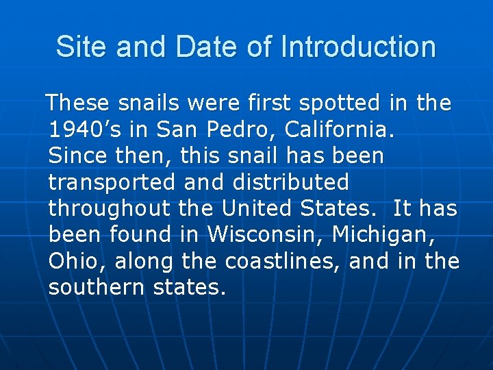 Site and Date of Introduction These snails were first spotted in the 1940’s in