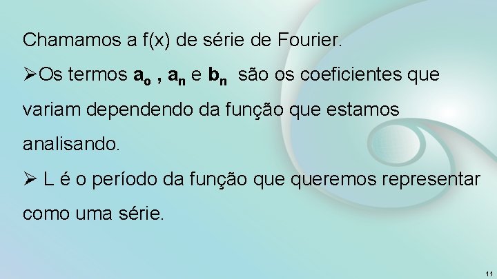 Chamamos a f(x) de série de Fourier. ØOs termos ao , an e bn