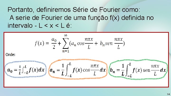 Portanto, definiremos Série de Fourier como: A serie de Fourier de uma função f(x)