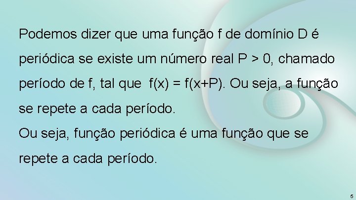 Podemos dizer que uma função f de domínio D é periódica se existe um