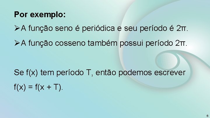 Por exemplo: ØA função seno é periódica e seu período é 2π. ØA função