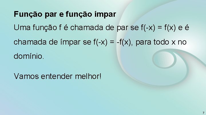 Função par e função ímpar Uma função f é chamada de par se f(-x)