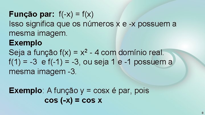 Função par: f(-x) = f(x) Isso significa que os números x e -x possuem