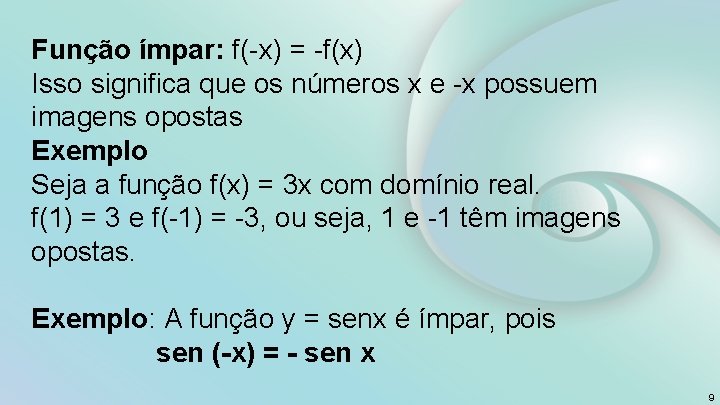 Função ímpar: f(-x) = -f(x) Isso significa que os números x e -x possuem