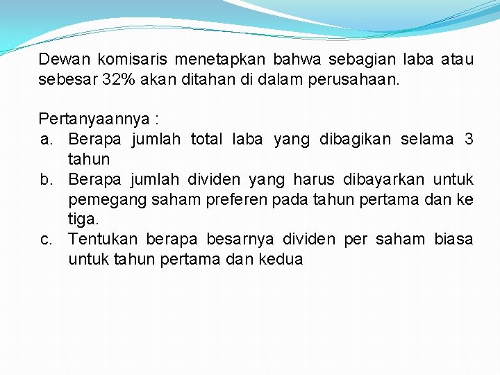 Dewan komisaris menetapkan bahwa sebagian laba atau sebesar 32% akan ditahan di dalam perusahaan.