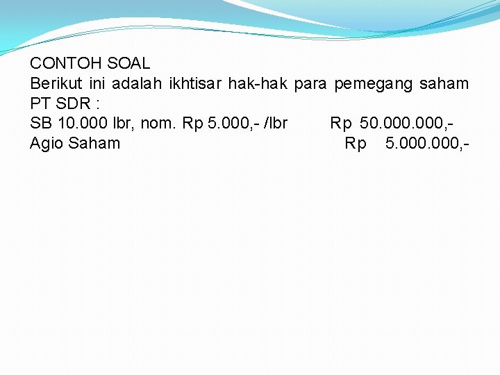 CONTOH SOAL Berikut ini adalah ikhtisar hak-hak para pemegang saham PT SDR : SB