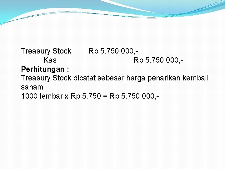 Treasury Stock Rp 5. 750. 000, Kas Rp 5. 750. 000, Perhitungan : Treasury