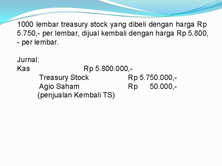 1000 lembar treasury stock yang dibeli dengan harga Rp 5. 750, - per lembar,