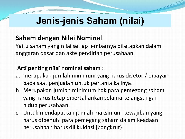 Jenis-jenis Saham (nilai) Saham dengan Nilai Nominal Yaitu saham yang nilai setiap lembarnya ditetapkan