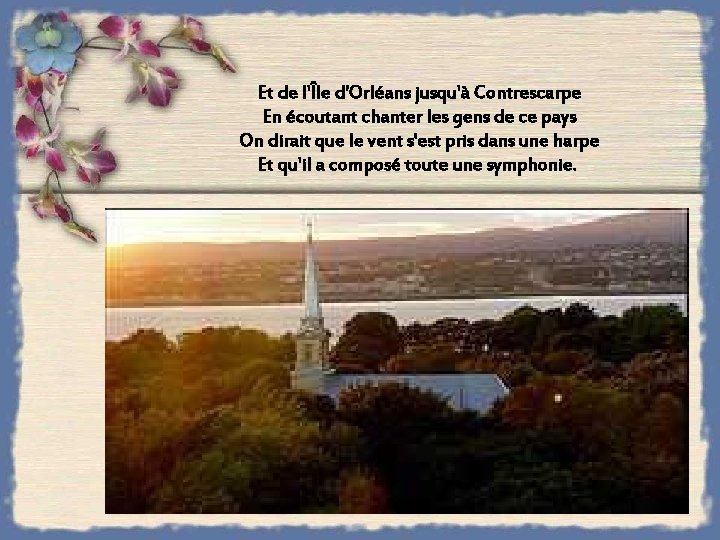 Et de l'Île d'Orléans jusqu'à Contrescarpe En écoutant chanter les gens de ce pays Et de l'Île d'Orléans jusqu'à Contrescarpe En écoutant chanter les gens de ce pays