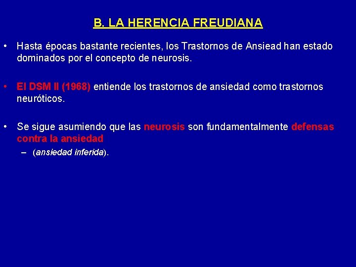 B. LA HERENCIA FREUDIANA • Hasta épocas bastante recientes, los Trastornos de Ansiead han