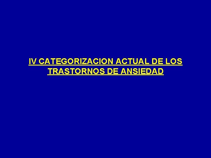 IV CATEGORIZACION ACTUAL DE LOS TRASTORNOS DE ANSIEDAD 