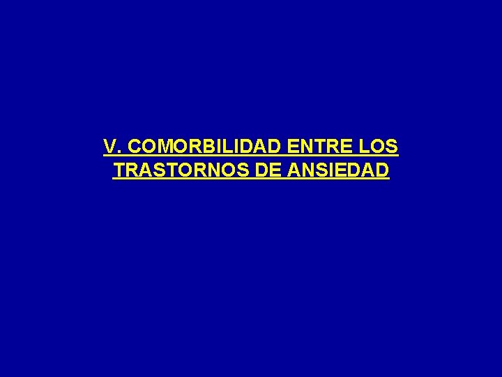 V. COMORBILIDAD ENTRE LOS TRASTORNOS DE ANSIEDAD 