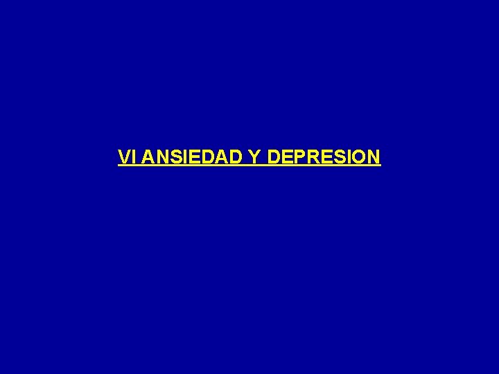VI ANSIEDAD Y DEPRESION 