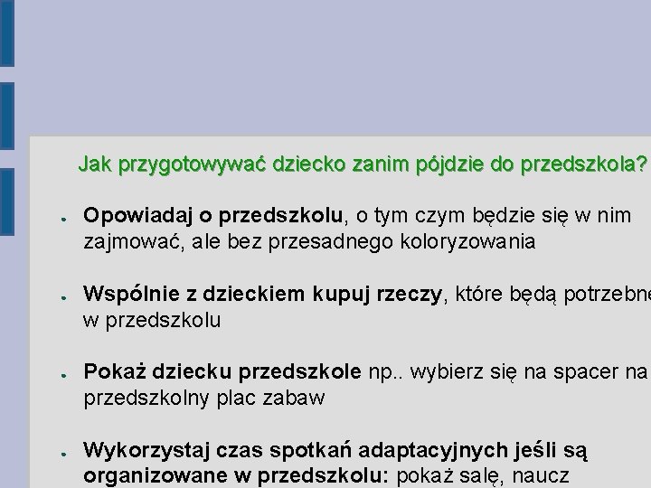 Jak przygotowywać dziecko zanim pójdzie do przedszkola? ● ● Opowiadaj o przedszkolu, o tym