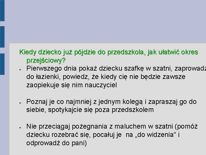 Kiedy dziecko już pójdzie do przedszkola, jak ułatwić okres przejściowy? ● Pierwszego dnia pokaż