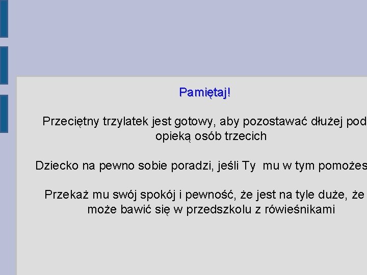 Pamiętaj! Przeciętny trzylatek jest gotowy, aby pozostawać dłużej pod opieką osób trzecich Dziecko na