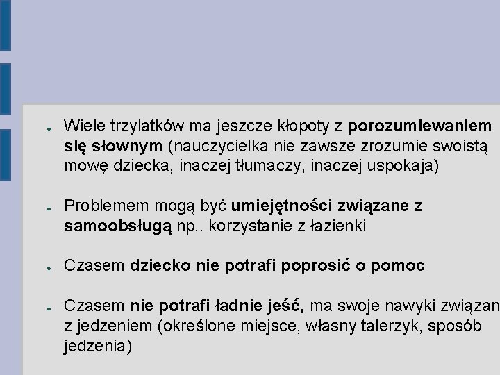 ● ● Wiele trzylatków ma jeszcze kłopoty z porozumiewaniem się słownym (nauczycielka nie zawsze