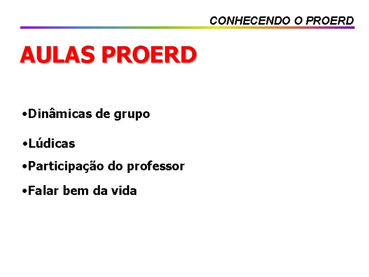 CONHECENDO O PROERD AULAS PROERD • Dinâmicas de grupo • Lúdicas • Participação do