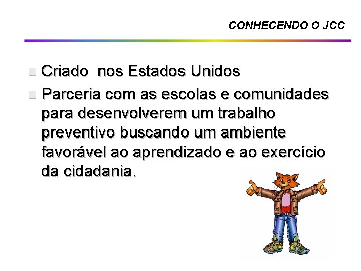 CONHECENDO O JCC Criado nos Estados Unidos n Parceria com as escolas e comunidades