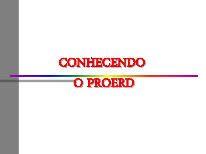 CONHECENDO O PROERD 