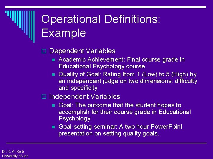 Operational Definitions: Example o Dependent Variables n Academic Achievement: Final course grade in Educational