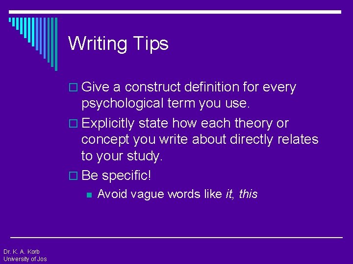 Writing Tips o Give a construct definition for every psychological term you use. o