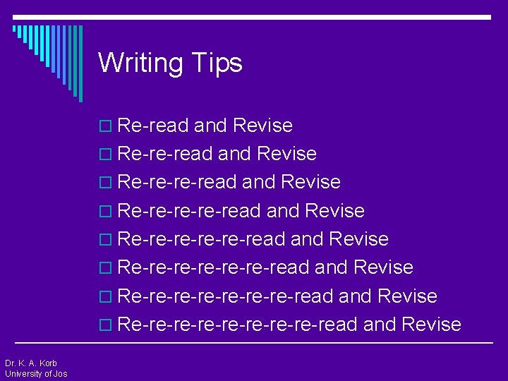 Writing Tips o Re-read and Revise o Re-re-re-read and Revise o Re-re-re-re-re-read and Revise