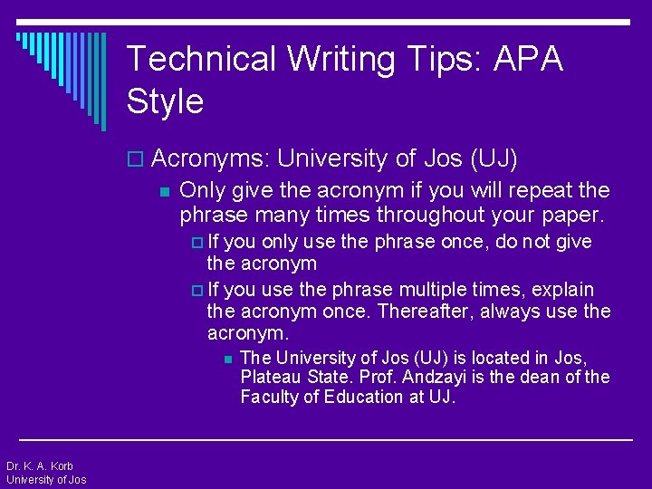 Technical Writing Tips: APA Style o Acronyms: University of Jos (UJ) n Only give