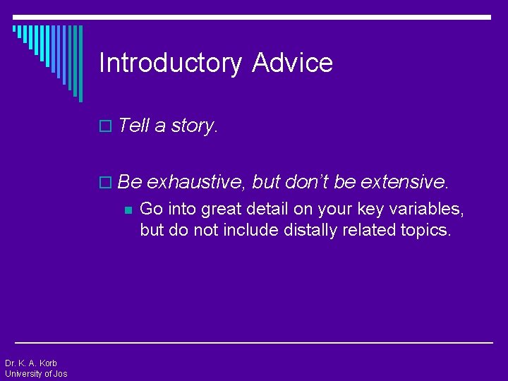 Introductory Advice o Tell a story. o Be exhaustive, but don’t be extensive. n