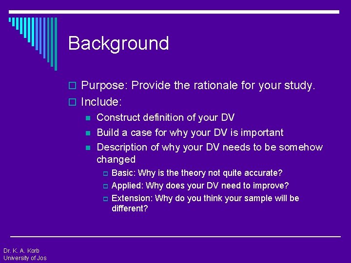 Background o Purpose: Provide the rationale for your study. o Include: n Construct definition