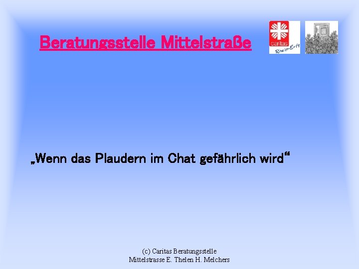 Beratungsstelle Mittelstraße „Wenn das Plaudern im Chat gefährlich wird“ (c) Caritas Beratungsstelle Mittelstrasse E.