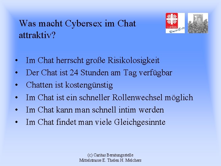 Was macht Cybersex im Chat attraktiv? • • • Im Chat herrscht große Risikolosigkeit