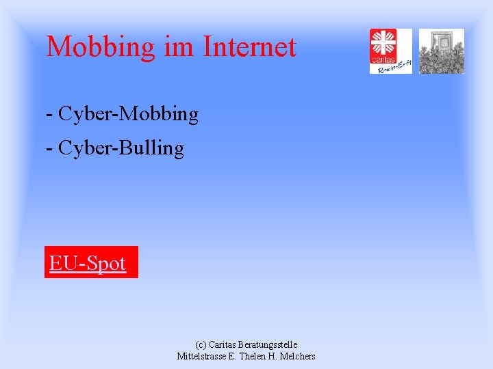 Mobbing im Internet - Cyber-Mobbing - Cyber-Bulling EU-Spot (c) Caritas Beratungsstelle Mittelstrasse E. Thelen