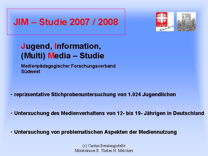 JIM – Studie 2007 / 2008 Jugend, Information, (Multi) Media – Studie Medienpädagogischer Forschungsverband
