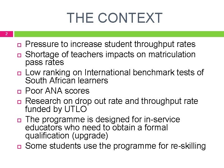 THE CONTEXT 2 Pressure to increase student throughput rates Shortage of teachers impacts on