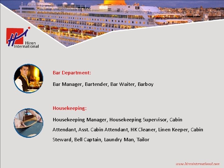 Bar Department: Bar Manager, Bartender, Bar Waiter, Barboy Housekeeping: Housekeeping Manager, Housekeeping Supervisor, Cabin