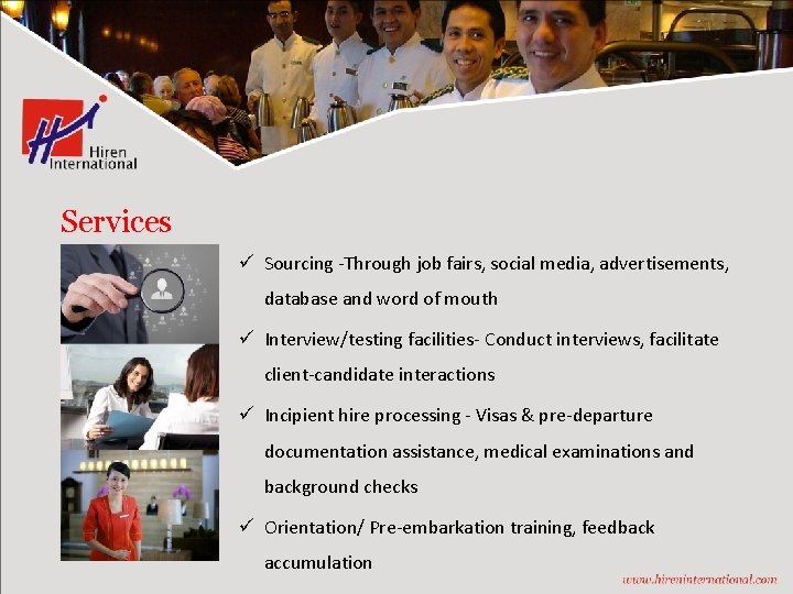 Services ü Sourcing -Through job fairs, social media, advertisements, database and word of mouth