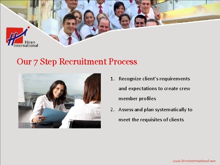 Our 7 Step Recruitment Process 1. Recognize client’s requirements and expectations to create crew
