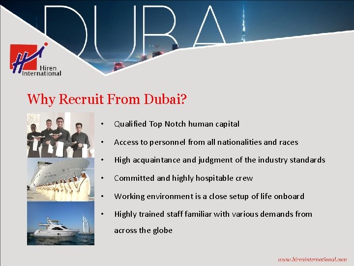 Why Recruit From Dubai? • Qualified Top Notch human capital • Access to personnel