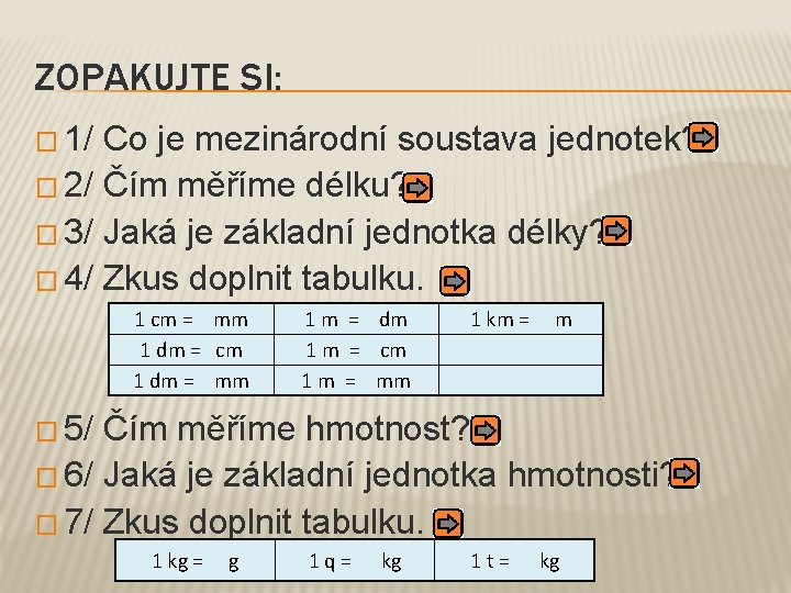 ZOPAKUJTE SI: � 1/ Co je mezinárodní soustava jednotek? � 2/ Čím měříme délku?