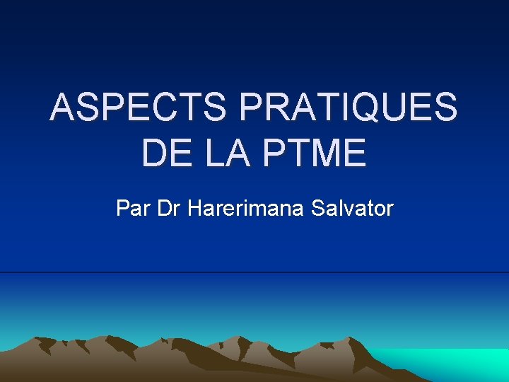 ASPECTS PRATIQUES DE LA PTME Par Dr Harerimana Salvator 