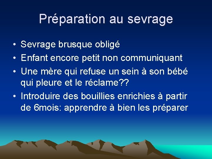 Préparation au sevrage • Sevrage brusque obligé • Enfant encore petit non communiquant •