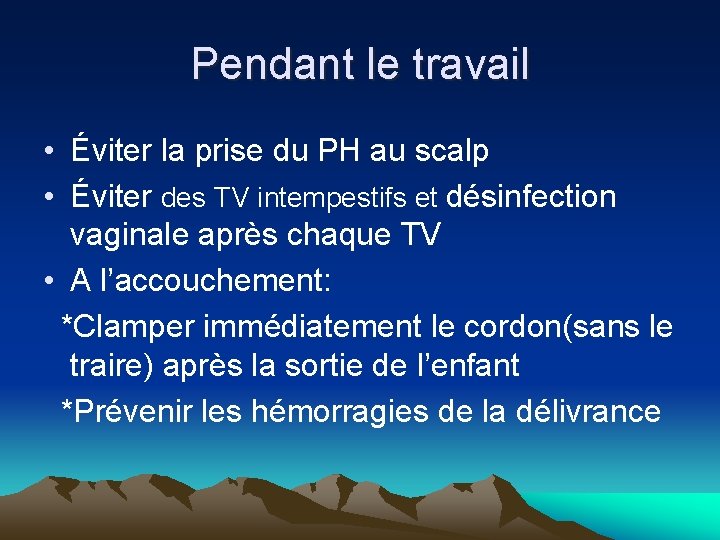 Pendant le travail • Éviter la prise du PH au scalp • Éviter des