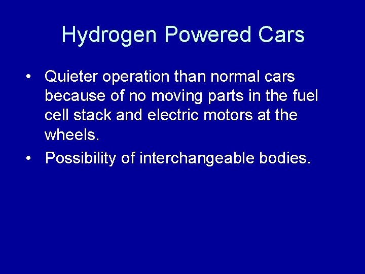 Hydrogen Powered Cars • Quieter operation than normal cars because of no moving parts